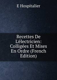Recettes De L'?lectricien: Collig?es Et Mises En Ordre (French Edition)