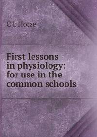 First lessons in physiology: for use in the common schools