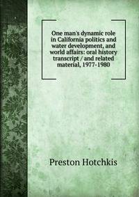 One man's dynamic role in California politics and water development, and world affairs: oral history transcript / and related material, 1977-1980
