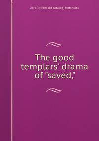 The good templars' drama of "saved,"