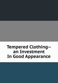 Tempered Clothing--an Investment In Good Appearance