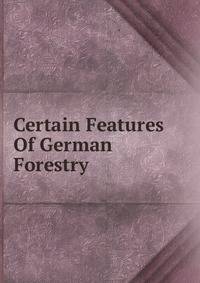 Certain Features Of German Forestry