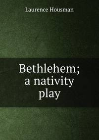 Bethlehem; a nativity play