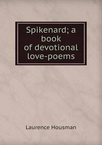 Spikenard; a book of devotional love-poems