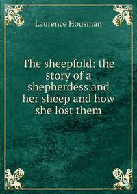 The sheepfold: the story of a shepherdess and her sheep and how she lost them