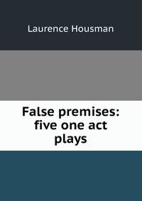 False premises: five one act plays