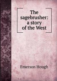 The sagebrusher: a story of the West