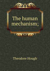 The human mechanism;