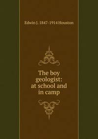 The boy geologist: at school and in camp