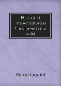 Houdini. The Adventurous life of a versatile artist