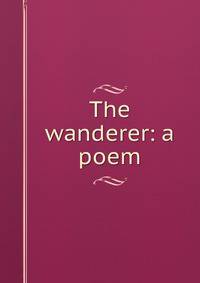 The wanderer: a poem