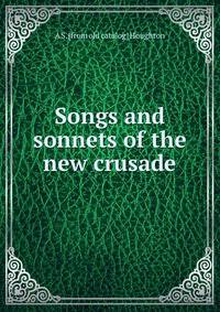 Songs and sonnets of the new crusade