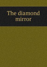 The diamond mirror
