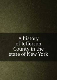 A history of Jefferson County in the state of New York