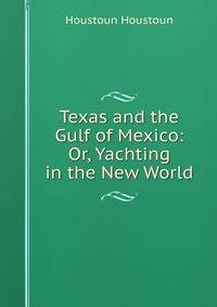 Texas and the Gulf of Mexico: Or, Yachting in the New World