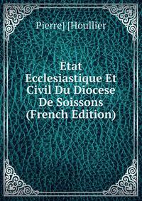 Etat Ecclesiastique Et Civil Du Diocese De Soissons (French Edition)