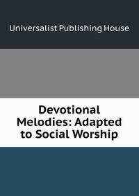 Devotional Melodies: Adapted to Social Worship