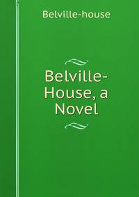 Belville-House, a Novel
