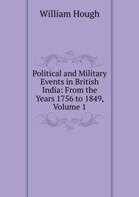Political and Military Events in British India: From the Years 1756 to 1849, Volume 1