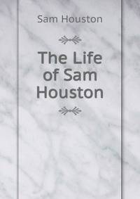 The Life of Sam Houston
