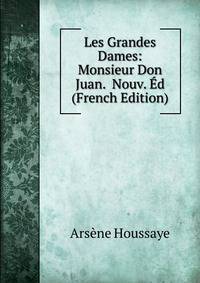 Les Grandes Dames: Monsieur Don Juan. Nouv. Ed (French Edition)