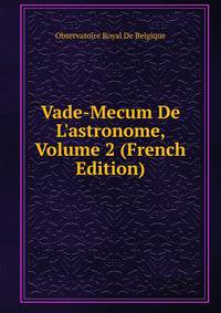 Vade-Mecum De L'astronome, Volume 2 (French Edition)