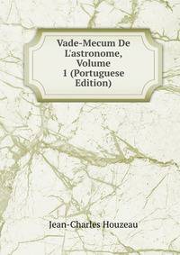 Vade-Mecum De L'astronome, Volume 1 (Portuguese Edition)