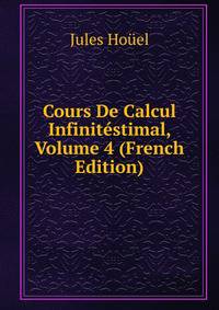 Cours De Calcul Infinitestimal, Volume 4 (French Edition)
