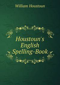 Houstoun's English Spelling-Book