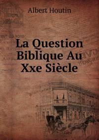 La Question Biblique Au Xxe Siecle