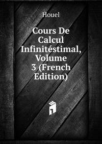 Cours De Calcul Infinitestimal, Volume 3 (French Edition)
