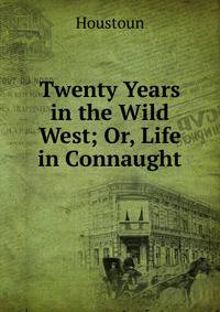 Twenty Years in the Wild West; Or, Life in Connaught