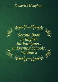 Second Book in English for Foreigners in Evening Schools, Volume 2