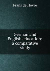 German and English education; a comparative study