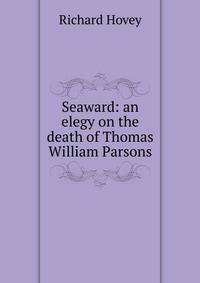Seaward: an elegy on the death of Thomas William Parsons