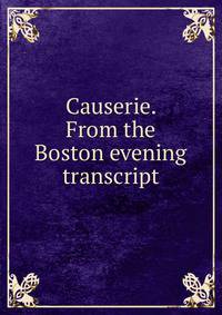 Causerie. From the Boston evening transcript