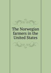 The Norwegian farmers in the United States