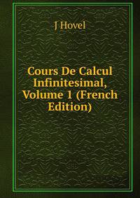 Cours De Calcul Infinitesimal, Volume 1 (French Edition)