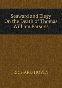Seaward and Elegy On the Death of Thomas William Parsons