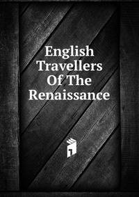 English Travellers Of The Renaissance