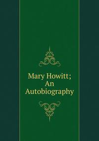 Mary Howitt; An Autobiography