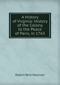 A History of Virginia: History of the Colony to the Peace of Paris, in 1763
