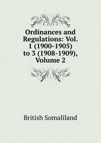 Ordinances and Regulations: Vol. 1 (1900-1905) to 3 (1908-1909), Volume 2