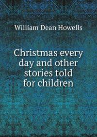 Christmas every day and other stories told for children