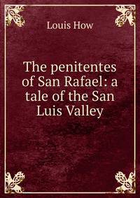 The penitentes of San Rafael: a tale of the San Luis Valley