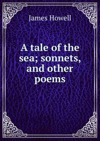 A tale of the sea; sonnets, and other poems