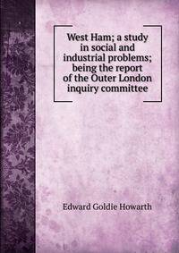West Ham; a study in social and industrial problems; being the report of the Outer London inquiry committee