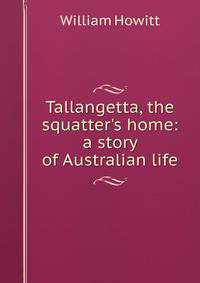 Tallangetta, the squatter's home: a story of Australian life
