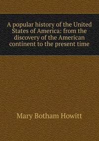 A popular history of the United States of America: from the discovery of the American continent to the present time