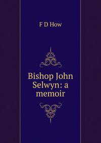 Bishop John Selwyn: a memoir